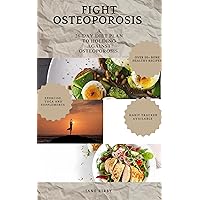 FIGHT OSTEOPOROSIS : A 28-DAY DIET PLAN TO HOLDING AGAINST OSTEOPOROSIS FIGHT OSTEOPOROSIS : A 28-DAY DIET PLAN TO HOLDING AGAINST OSTEOPOROSIS Kindle Paperback