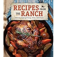 Recipes From the Ranch: Delicious Recipes for Hearty, Home-Cooked Meals Recipes From the Ranch: Delicious Recipes for Hearty, Home-Cooked Meals Hardcover