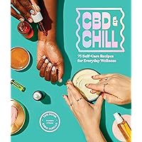 CBD & Chill: 75 Self-Care Recipes for Everyday Wellness CBD & Chill: 75 Self-Care Recipes for Everyday Wellness Hardcover Kindle