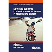 Mechano-Electric Correlations in the Human Physiological System (Biomedical and Robotics Healthcare) Mechano-Electric Correlations in the Human Physiological System (Biomedical and Robotics Healthcare) Kindle Hardcover Paperback