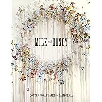 Milk and Honey: Contemporary Art in California Milk and Honey: Contemporary Art in California Hardcover Paperback