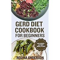 Gerd Diet Cookbook for Beginners: Delicious Recipes to Manage Gastroesophageal Reflux Disease and Prevent Heartburn Gerd Diet Cookbook for Beginners: Delicious Recipes to Manage Gastroesophageal Reflux Disease and Prevent Heartburn Kindle Paperback