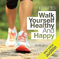 How to Walk Yourself Healthy and Happy: Discover the Physical and Mental Benefits of Regular Walking How to Walk Yourself Healthy and Happy: Discover the Physical and Mental Benefits of Regular Walking Audible Audiobook Kindle Paperback
