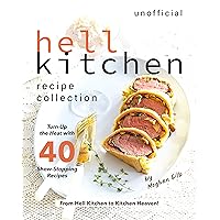 Unofficial Hell Kitchen Recipe Collection: Turn Up the Heat with 40 Show-Stopping Recipes - From Hell Kitchen to Kitchen Heaven! Unofficial Hell Kitchen Recipe Collection: Turn Up the Heat with 40 Show-Stopping Recipes - From Hell Kitchen to Kitchen Heaven! Kindle Paperback