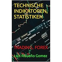 TECHNISCHE INDIKATOREN, STATISTIKEN: TRADING, FOREX (German Edition)