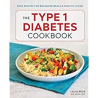The Type 1 Diabetes Cookbook: Easy Recipes for Balanced Meals and Healthy Living The Type 1 Diabetes Cookbook: Easy Recipes for Balanced Meals and Healthy Living Paperback Kindle