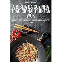 A Bíblia Da Cozinha Tradicional Chinesa Wok (Portuguese Edition)