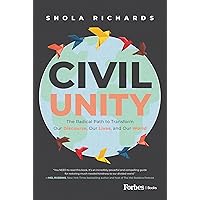 Civil Unity: The Radical Path to Transform Our Discourse, Our Lives, and Our World Civil Unity: The Radical Path to Transform Our Discourse, Our Lives, and Our World Hardcover