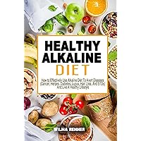 HEALTHY ALKALINE DIET: How to Effectively Use Alkaline Diet To Avert Diseases (Cancer, Herpes, Diabetes, Lupus, Hair Loss, And STDs) And Live A Healthy Lifestyle HEALTHY ALKALINE DIET: How to Effectively Use Alkaline Diet To Avert Diseases (Cancer, Herpes, Diabetes, Lupus, Hair Loss, And STDs) And Live A Healthy Lifestyle Kindle Paperback