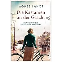 Die Kastanien an der Gracht – Miep Gies und das Tagebuch der Anne Frank: Roman (German Edition)