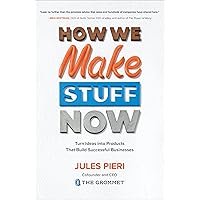 How We Make Stuff Now: Turn Ideas into Products That Build Successful Businesses How We Make Stuff Now: Turn Ideas into Products That Build Successful Businesses Hardcover Audible Audiobook Kindle