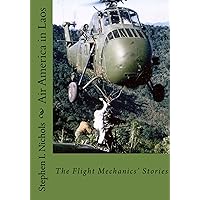 Air America in Laos: The Flight Mechanics' Stories Air America in Laos: The Flight Mechanics' Stories Kindle Paperback Mass Market Paperback