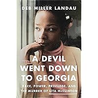 A Devil Went Down to Georgia: Race, Power, Privilege, and the Murder of Lita McClinton A Devil Went Down to Georgia: Race, Power, Privilege, and the Murder of Lita McClinton Hardcover Kindle