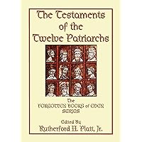 THE TESTAMENTS OF THE TWELVE PATRIARCHS - the biographies of 12 giants of the ancient world (The Forgotten Books of Eden Book 4) THE TESTAMENTS OF THE TWELVE PATRIARCHS - the biographies of 12 giants of the ancient world (The Forgotten Books of Eden Book 4) Kindle Audible Audiobook Hardcover Paperback Mass Market Paperback