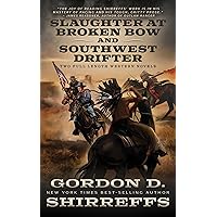 Slaughter at Broken Bow and Southwest Drifter: Two Full Length Western Novels (The Wolfpack Publishing Gordon D. Shirreffs Library Collection)