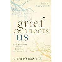 Grief Connects Us: A Neurosurgeon's Lessons on Love, Loss, and Compassion Grief Connects Us: A Neurosurgeon's Lessons on Love, Loss, and Compassion Hardcover Kindle Audible Audiobook Audio CD