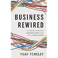Business Rewired: The Secret to Managing Unexpected Change in an Age of Chaotic Change