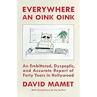Everywhere an Oink Oink: An Embittered, Dyspeptic, and Accurate Report of Forty Years in Hollywood Everywhere an Oink Oink: An Embittered, Dyspeptic, and Accurate Report of Forty Years in Hollywood Hardcover Audible Audiobook Kindle Audio CD