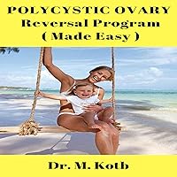 Polycystic Ovary Reversal Program (Made Easy) Polycystic Ovary Reversal Program (Made Easy) Audible Audiobook