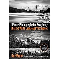 iPhone Photography for Everybody: Black & White Landscape Techniques (iPhone Photography for Everybody Series) iPhone Photography for Everybody: Black & White Landscape Techniques (iPhone Photography for Everybody Series) Paperback Kindle