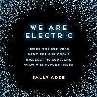 We Are Electric: Inside the 200-Year Hunt for Our Body's Bioelectric Code, and What the Future Holds We Are Electric: Inside the 200-Year Hunt for Our Body's Bioelectric Code, and What the Future Holds Audible Audiobook Hardcover Kindle Paperback