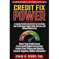 Credit Fix Power: A Lawyer Reveals the Secrets to Exercising Your Credit Report Rights Under the Law, Boost Your Credit Scores, Force Corrections, Repair Your Credit..And Make Violators Pay Credit Fix Power: A Lawyer Reveals the Secrets to Exercising Your Credit Report Rights Under the Law, Boost Your Credit Scores, Force Corrections, Repair Your Credit..And Make Violators Pay Kindle Paperback