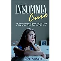 Insomnia Cure: The Simple Insomnia Treatment Plan That Will Have You Finally Sleeping With Ease