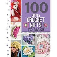 100 Little Crochet Gifts to Make (100 to Make) 100 Little Crochet Gifts to Make (100 to Make) Paperback Kindle