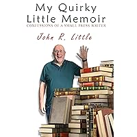 My Quirky Little Memoir: Confessions of a Small Press Writer My Quirky Little Memoir: Confessions of a Small Press Writer Kindle Paperback