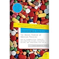 Overdosed America: The Broken Promise of American Medicine Overdosed America: The Broken Promise of American Medicine Kindle Paperback Hardcover