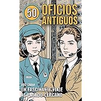 50 Oficios Antiguos: Un Fascinante Viaje Al Pasado Cercano (Spanish Edition) 50 Oficios Antiguos: Un Fascinante Viaje Al Pasado Cercano (Spanish Edition) Kindle Paperback