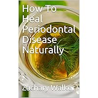 How To Heal Periodontal Disease Naturally
