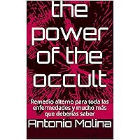 the power of the occult: Alternative remedy for all diseases and more that you should know