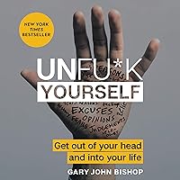 Unfu*k Yourself: Get Out of Your Head and into Your Life Unfu*k Yourself: Get Out of Your Head and into Your Life Audible Audiobook Hardcover Kindle Paperback Audio CD