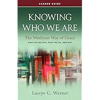 Knowing Who We Are Leader Guide: The Wesleyan Way of Grace Knowing Who We Are Leader Guide: The Wesleyan Way of Grace Paperback Kindle