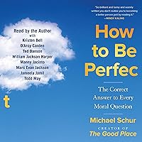 How to Be Perfect: The Correct Answer to Every Moral Question How to Be Perfect: The Correct Answer to Every Moral Question Audible Audiobook Paperback Kindle Hardcover Audio CD