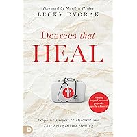 Decrees that Heal: Prophetic Prayers and Declarations That Bring Divine Healing Decrees that Heal: Prophetic Prayers and Declarations That Bring Divine Healing Kindle Paperback Audible Audiobook Hardcover