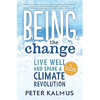 Being the Change: Live Well and Spark a Climate Revolution Being the Change: Live Well and Spark a Climate Revolution Paperback Kindle Audible Audiobook
