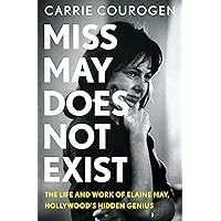 Miss May Does Not Exist: The Life and Work of Elaine May, Hollywood’s Hidden Genius Miss May Does Not Exist: The Life and Work of Elaine May, Hollywood’s Hidden Genius Hardcover Kindle Audible Audiobook Audio CD
