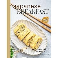 Japanese Breakfast Recipes: A Comprehensive Cookbook for Authentic Morning Japanese Meals Japanese Breakfast Recipes: A Comprehensive Cookbook for Authentic Morning Japanese Meals Kindle Paperback Hardcover