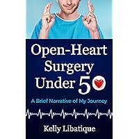 Open-Heart Surgery Under 50: A Brief Narrative of My Journey Open-Heart Surgery Under 50: A Brief Narrative of My Journey Kindle Audible Audiobook Paperback