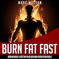 How to Burn Fat Fast: Ridiculously Effective Flab Busting Secrets Revealed How to Burn Fat Fast: Ridiculously Effective Flab Busting Secrets Revealed Audible Audiobook Kindle Paperback