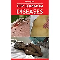 Top Common Diseases: by Knowledge flow Top Common Diseases: by Knowledge flow Kindle