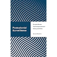 Postcolonial Surveillance: Europe's Border Technologies between Colony and Crisis (Challenging Migration Studies) Postcolonial Surveillance: Europe's Border Technologies between Colony and Crisis (Challenging Migration Studies) Paperback Kindle Hardcover
