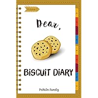 Dear, Biscuit Diary: Make An Awesome Month With 30 Best Biscuit Recipes! (Biscuit Cookbook, Biscuit Recipe Book, How To Make Biscuits, Biscuit Cooking, Quick Bread Cookbook) [Volume 2] Dear, Biscuit Diary: Make An Awesome Month With 30 Best Biscuit Recipes! (Biscuit Cookbook, Biscuit Recipe Book, How To Make Biscuits, Biscuit Cooking, Quick Bread Cookbook) [Volume 2] Kindle Paperback