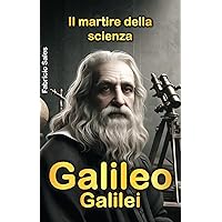 Galileo Galilei: Il martire della scienza (Italian Edition) Galileo Galilei: Il martire della scienza (Italian Edition) Kindle Paperback
