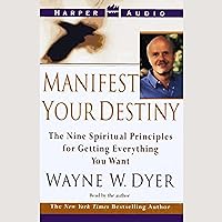 Manifest Your Destiny: The Nine Spiritual Principles for Getting Everything You Want Manifest Your Destiny: The Nine Spiritual Principles for Getting Everything You Want Audible Audiobook Paperback Kindle Hardcover Mass Market Paperback Audio CD
