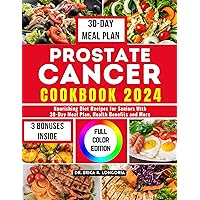 PROSTATE CANCER COOKBOOK 2024: Nourishing Diet Recipes for Seniors With 30-Day Meal Plan, Health Benefits and More