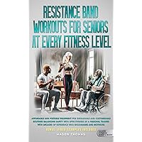 Resistance Band Workouts for Seniors at Every Fitness Level: Affordable and Portable Equipment for Sustainable and Customizable Routines That Balance Safety With Effectiveness By a Personal Trainer Resistance Band Workouts for Seniors at Every Fitness Level: Affordable and Portable Equipment for Sustainable and Customizable Routines That Balance Safety With Effectiveness By a Personal Trainer Kindle Paperback Audible Audiobook Hardcover