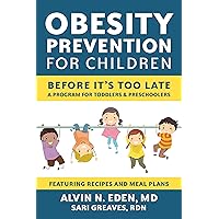 Obesity Prevention for Children: Before It's Too Late: A Program for Toddlers & Preschoolers Obesity Prevention for Children: Before It's Too Late: A Program for Toddlers & Preschoolers Kindle Paperback